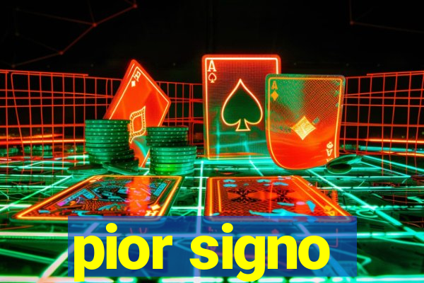 pior signo